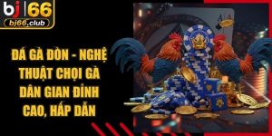 Đá Gà Đòn - Nghệ Thuật Chọi Gà Dân Gian Đỉnh Cao, Hấp Dẫn