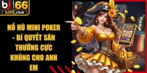 Nổ Hũ Mini Poker - Bí Quyết Săn Thưởng Cực Khủng Cho Anh Em